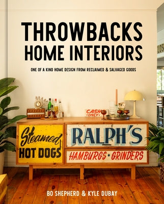 Throwbacks Home Interiors: One of a Kind Home Design from Reclaimed and Salvaged Goods - Hardcover | Diverse Reads