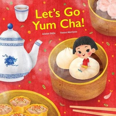 Let's Go Yum Cha: A Dim Sum Adventure! - Paperback | Diverse Reads