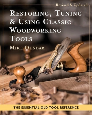 Restoring, Tuning & Using Classic Woodworking Tools: Updated and Updated Edition - Paperback | Diverse Reads