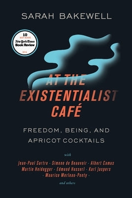 At the Existentialist CafÃ©: Freedom, Being, and Apricot Cocktails with Jean-Paul Sartre, Simone de Beauvoir, Albert Camus, Martin Heidegger, Mauri - Paperback | Diverse Reads