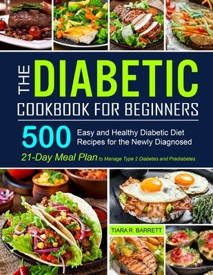 The Diabetic Cookbook for Beginners: 500 Easy and Healthy Diabetic Diet Recipes for the Newly Diagnosed 21-Day Meal Plan to Manage Type 2 Diabetes and - Paperback | Diverse Reads