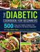 The Diabetic Cookbook for Beginners: 500 Easy and Healthy Diabetic Diet Recipes for the Newly Diagnosed 21-Day Meal Plan to Manage Type 2 Diabetes and - Paperback | Diverse Reads