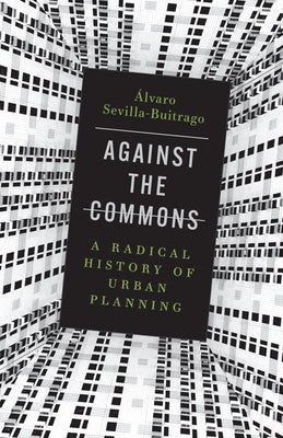 Against the Commons: A Radical History of Urban Planning - Paperback | Diverse Reads