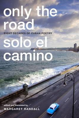 Only the Road / Solo el Camino: Eight Decades of Cuban Poetry - Paperback | Diverse Reads