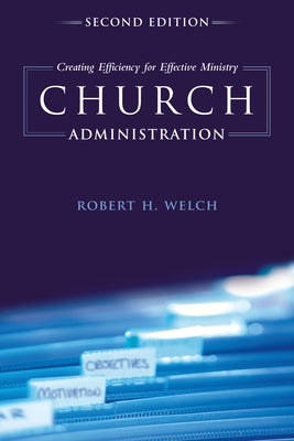 Church Administration: Creating Efficiency for Effective Ministry / Edition 2 - Paperback | Diverse Reads