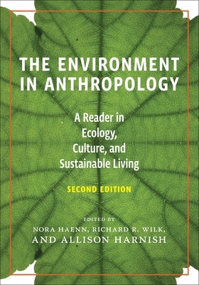 The Environment in Anthropology, Second Edition: A Reader in Ecology, Culture, and Sustainable Living / Edition 2 - Paperback | Diverse Reads