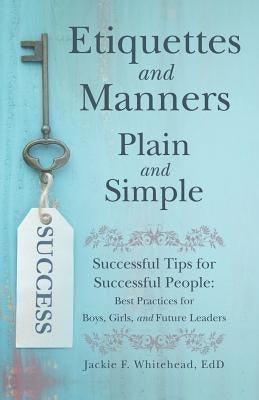 Etiquettes and Manners Plain and Simple: Successful Tips for Successful People: Best Practices for Boys, Girls, and Future Leaders - Paperback | Diverse Reads