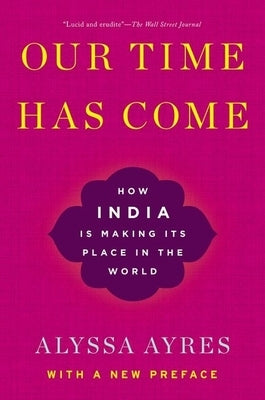 Our Time Has Come: How India is Making Its Place in the World - Paperback | Diverse Reads