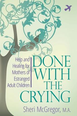 Done With The Crying: Help and Healing for Mothers of Estranged Adult Children - Paperback | Diverse Reads
