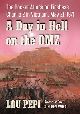 A Day in Hell on the DMZ: The Rocket Attack on Firebase Charlie 2 in Vietnam, May 21, 1971 - Paperback | Diverse Reads