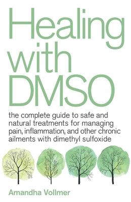 Healing with Dmso: The Complete Guide to Safe and Natural Treatments for Managing Pain, Inflammation, and Other Chronic Ailments with Dim - Paperback | Diverse Reads