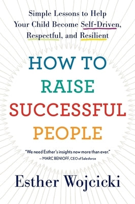 How To Raise Successful People: Simple Lessons to Help Your Child Become Self-Driven, Respectful, and Resilient - Paperback | Diverse Reads