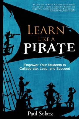 Learn Like a PIRATE: Empower Your Students to Collaborate, Lead, and Succeed - Paperback | Diverse Reads