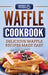 Waffle Cookbook: Delicious Waffle Recipes Made Easy - Hardcover | Diverse Reads