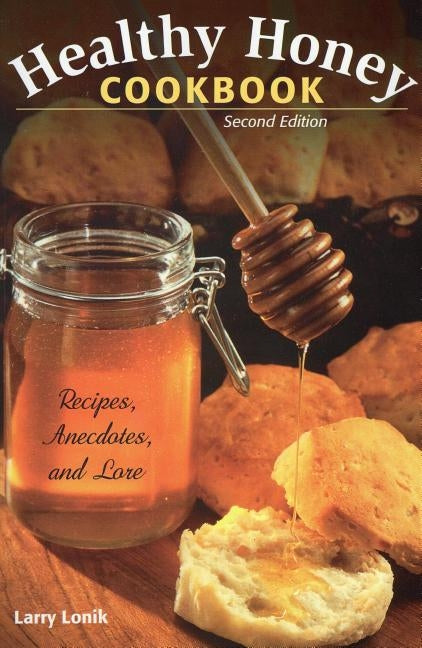Healthy Honey Cookbook: Recipes, Anecdotes, and Lore - Paperback | Diverse Reads