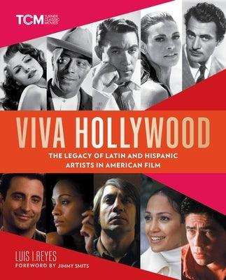Viva Hollywood: The Legacy of Latin and Hispanic Artists in American Film - Hardcover