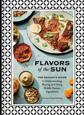 Flavors of the Sun: The Sahadi's Guide to Understanding, Buying, and Using Middle Eastern Ingredients - Hardcover | Diverse Reads