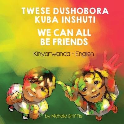 We Can All Be Friends (Kinyarwanda-English): Twese dushobora kuba inshuti - Paperback | Diverse Reads