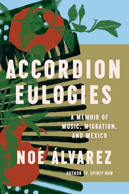 Accordion Eulogies: A Memoir of Music, Migration, and Mexico - Hardcover | Diverse Reads