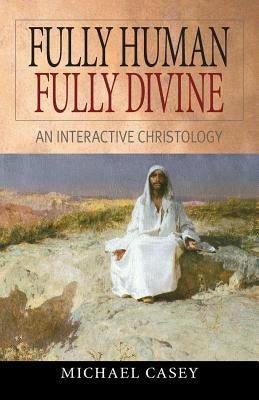 Fully Human, Fully Divine: An Interactive Christology - Paperback | Diverse Reads