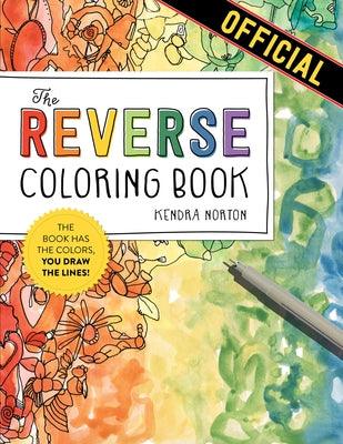 The Reverse Coloring Book(tm): The Book Has the Colors, You Draw the Lines! - Paperback | Diverse Reads