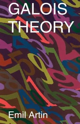 Galois Theory: Lectures Delivered at the University of Notre Dame by Emil Artin (Notre Dame Mathematical Lectures, Number 2) - Paperback | Diverse Reads