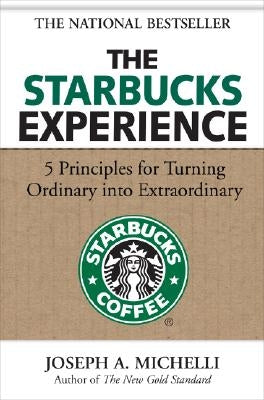 The Starbucks Experience: 5 Principles for Turning Ordinary into Extraordinary - Hardcover | Diverse Reads