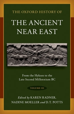 The Oxford History of the Ancient Near East: Volume III: From the Hyksos to the Late Second Millennium BC - Hardcover | Diverse Reads