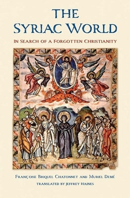 The Syriac World: In Search of a Forgotten Christianity - Hardcover | Diverse Reads