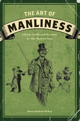 The Art of Manliness: Classic Skills and Manners for the Modern Man - Paperback | Diverse Reads