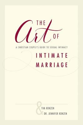 The Art of Intimate Marriage: A Christian Couple's Guide to Sexual Intimacy - Paperback | Diverse Reads