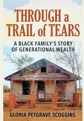 Through a Trail of Tears: A Black Family's Story of Generational Wealth - Hardcover | Diverse Reads