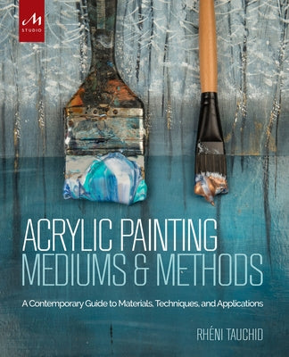 Acrylic Painting Mediums and Methods: A Contemporary Guide to Materials, Techniques, and Applications - Hardcover | Diverse Reads