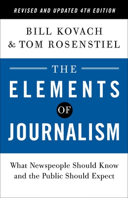 The Elements of Journalism, Revised and Updated 4th Edition: What Newspeople Should Know and the Public Should Expect - Paperback | Diverse Reads