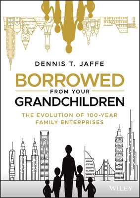Borrowed from Your Grandchildren: The Evolution of 100-Year Family Enterprises - Hardcover | Diverse Reads