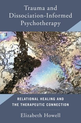Trauma and Dissociation Informed Psychotherapy: Relational Healing and the Therapeutic Connection - Hardcover | Diverse Reads