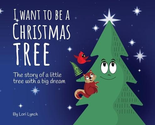 I Want To Be a Christmas Tree: The Story of A Little Tree with A Big Dream - Hardcover | Diverse Reads