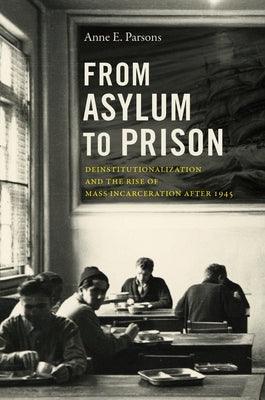 From Asylum to Prison: Deinstitutionalization and the Rise of Mass Incarceration After 1945 - Paperback | Diverse Reads
