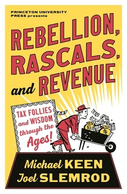 Rebellion, Rascals, and Revenue: Tax Follies and Wisdom Through the Ages - Paperback | Diverse Reads