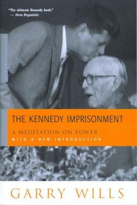 The Kennedy Imprisonment: A Meditation on Power - Paperback | Diverse Reads