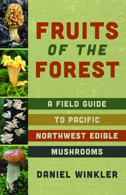 Fruits of the Forest: A Field Guide to Pacific Northwest Edible Mushrooms - Paperback | Diverse Reads