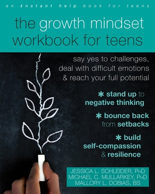 The Growth Mindset Workbook for Teens: Say Yes to Challenges, Deal with Difficult Emotions, and Reach Your Full Potential - Paperback | Diverse Reads