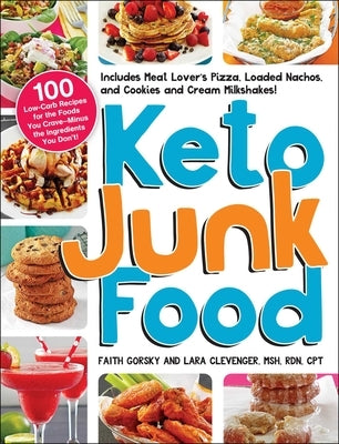 Keto Junk Food: 100 Low-Carb Recipes for the Foods You Crave-Minus the Ingredients You Don't! - Paperback | Diverse Reads
