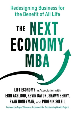 The Next Economy MBA: Redesigning Business for the Benefit of All Life - Paperback | Diverse Reads