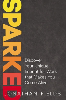 Sparked: Discover Your Unique Imprint for Work that Makes You Come Alive - Hardcover | Diverse Reads