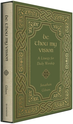 Be Thou My Vision: A Liturgy for Daily Worship - Hardcover | Diverse Reads