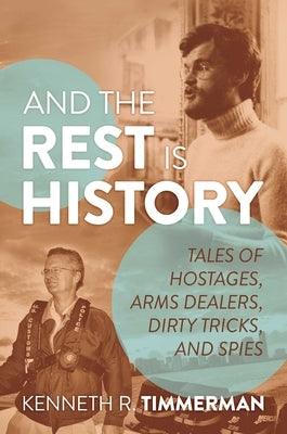 And the Rest Is History: Tales of Hostages, Arms Dealers, Dirty Tricks, and Spies - Hardcover