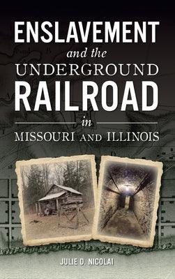 Enslavement and the Underground Railroad in Missouri and Illinois - Hardcover | Diverse Reads
