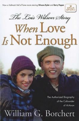 The Lois Wilson Story, Hallmark Edition: When Love Is Not Enough - Paperback | Diverse Reads