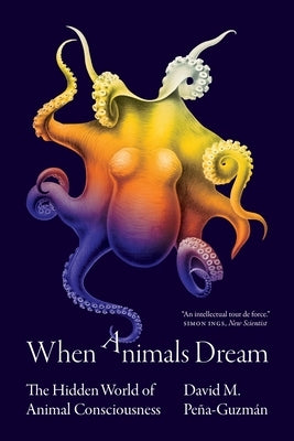 When Animals Dream: The Hidden World of Animal Consciousness - Paperback | Diverse Reads